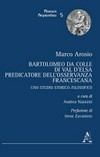 Bartolomeo da Colle di Val d'Elsa, predicatore dell'Osservanza francescana : uno studio storico-filosofico /
