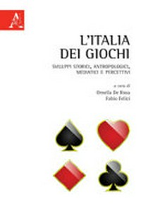 L'Italia dei giochi : sviluppi storici, antropologici, mediatici e percettivi /