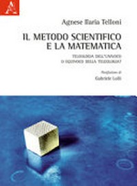 Il metodo scientifico e la matematica : teleologia dell'univoco o equivoco della teleologia? /