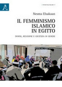 Il femminismo islamico in Egitto : donne, religione e giustizia di genere /