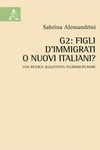 G2: figli d'immigrati o nuovi italiani? : una ricerca qualitativa pluridisciplinare /