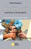 To heal the world : catechesis on the pandemic /