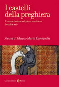 I castelli della preghiera : il monachesimo nel pieno Medioevo (secoli X-XII) /