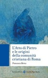 L’Atto di Pietro e le origini della comunità cristiana di Roma /