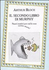 Il secondo libro di Murphy : nuovi motivi per cui le cose vanno storte! /