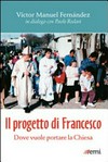 Il progetto di Francesco : dove vuole portare la Chiesa : una conversazione con Paolo Rodari /