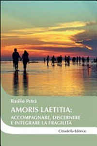 Amoris laetitia : accompagnare, discernere e integrare la fragilità : la morale cattolica dopo il capitolo ottavo /
