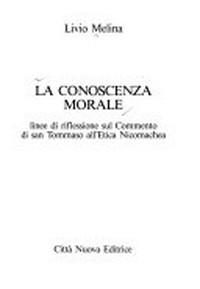 La conoscenza morale : linee di riflessione sul commento di san Tommaso all'Etica Nicomachea /