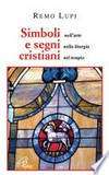 Simboli e segni cristiani : nell'arte, nella liturgia, nel tempio /