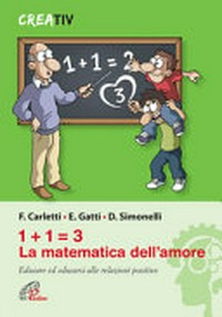 1 + 1 = 3 : la matematica dell'amore : educare ed educarsi alle relazioni positive /