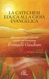 La catechesi educa alla gioia evangelica : riflessioni teologico-pastorali a partire dall'Esortazione Evangelii Gaudium /