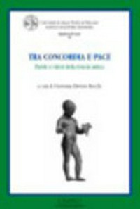 Tra concordia e pace : parole e valori della Grecia antica : giornata di studio, Milano 21 ottobre 2005 /