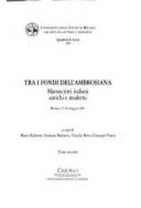 Tra i fondi dell'Ambrosiana : manoscritti italiani antichi e moderni, Milano, 15-18 maggio 2007 /