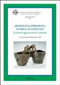 Archeologia preromana in Emilia occidentale : la ricerca oggi tra monti e pianura, Milano, 5 aprile 2006 /