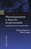 Mentalizzazione e disturbi di personalità : una guida pratica al trattamento /