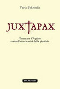 Iuxtapax : Tommaso d'Aquino contro l'attuale crisi della giustizia /