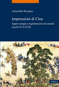 Impressioni di Cina : saperi europei e inglobamento del mondo (secoli XVI-XVII) /