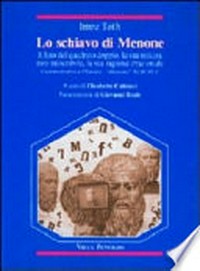 Lo schiavo di Menone : il lato del quadrato doppio, la sua misura non-misurabile, la sua ragione irrazionale : commentario a Platone, "Menone" 82 B-86 C /