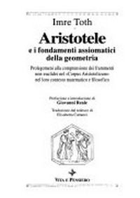 Aristotele e i fondamenti assiomatici della geometria : prolegomeni alla comprensione dei frammenti non-euclidei nel "Corpus Aristotelicum" nel loro contesto matematico e filosofico /