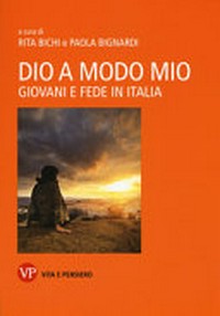 Dio a modo mio : giovani e fede in Italia /
