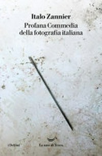 Profana Commedia della fotografia italiana /
