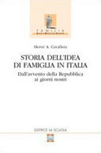 Storia dell'idea di famiglia in Italia : dall'avvento della Repubblica ai giorni nostri /