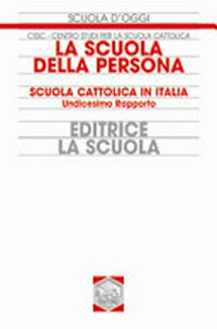 La scuola della persona : scuola cattolica in Italia : undicesimo rapporto.