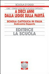 A dieci anni dalla legge sulla parità : scuola cattolica in Italia, dodicesimo rapporto /