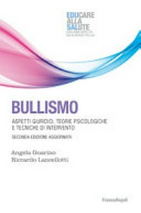 Bullismo : aspetti giuridici, teorie psicologiche e tecniche di intervento /