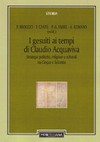 I gesuiti ai tempi di Claudio Acquaviva : strategie politiche, religiose e culturali tra Cinque e Seicento /