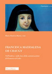 Francesca Maddalena de Chaugy : nell'ombra e nella luce della canonizzazione di Francesco di Sales /