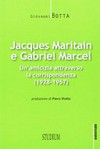 Jacques Maritain e Gabriel Marcel : un'amicizia attraverso la corrispondenza (1928-1967) /