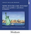 Non scuola ma scuole : educazione pubblica e pluralismo in America /