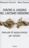 Contro il logorio del laicismo moderno : manuale di sopravvivenza per cattolici /