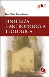 Finitezza e antropologia teologica : un'esplorazione interdisciplinare sulle dimensioni teologiche della finitezza /