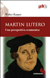 Martin Lutero : una prospettiva ecumenica /