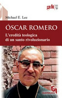 Óscar Romero : l'eredità teologica di un santo rivoluzionario /
