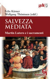 Salvezza mediata : Martin Lutero e i sacramenti /