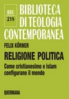 Religione politica : come cristianesimo e islam configurano il mondo /