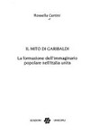 Il mito di Garibaldi : la formazione dell'immaginario popolare nell'Italia Unita /