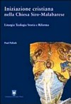 Iniziazione critiana nella chiesa siro-malabarese : liturgia, teologia, storia e riforma /