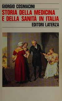 Storia della medicina e della sanità in Italia : dalla peste europea alla guerra mondiale, 1348-1918 /