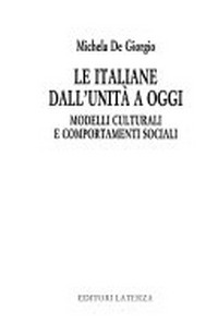 Le italiane dall'unità a oggi : modelli culturali e comportamenti sociali /