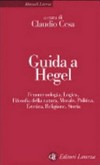 Guida a Hegel : Fenomenologia, Logica, Filosofia della natura, Morale, Politica, Estetica, Religione, Storia /