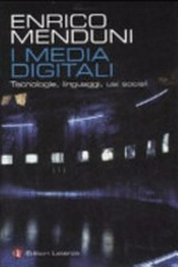 I media digitali : tecnologie, linguaggi, usi sociali /