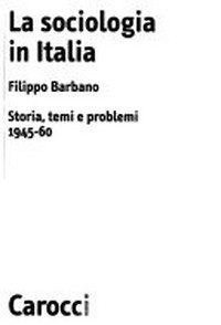 La sociologia in Italia : storia, temi e problemi (1945-60) /