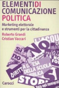 Elementi di comunicazione politica : marketing elettorale e strumenti per la cittadinanza /
