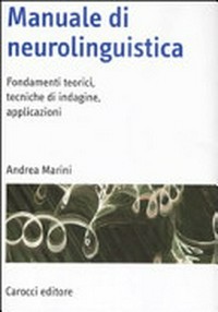 Manuale di neurolinguistica : fondamenti teorici, tecniche di indagine, applicazioni /