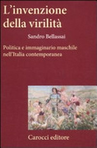 L'invenzione della virilità : politica e immaginario maschile nell'Italia contemporanea /