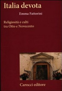 Italia devota : religiosità e culti tra Otto e Novecento /